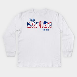 Talk British To Me Kids Long Sleeve T-Shirt